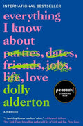 Everything I Know About Love: A Memoir by Dolly Alderton